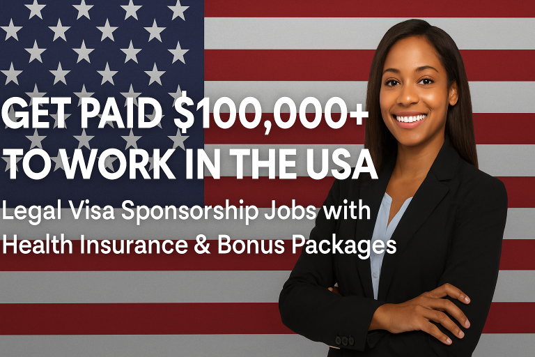 Get Paid $100,000+ to Work in the USA – Legal Visa Sponsorship Jobs with Health Insurance & Bonus Packages